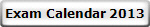 Exam Calendar 2013